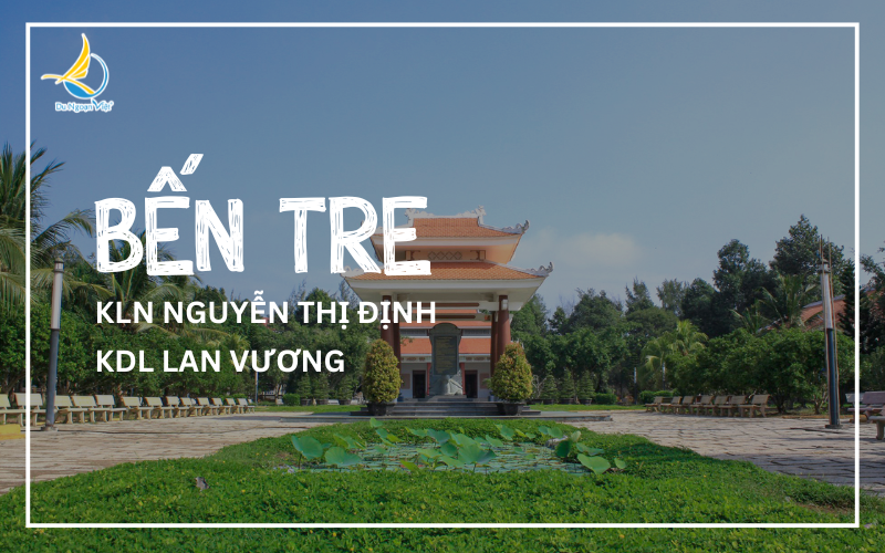 Bến Tre: KHU LƯU NIỆM NGUYỄN THỊ ĐỊNH - LAN VƯƠNG