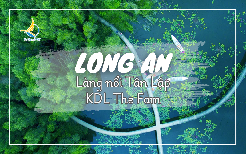 Long An: LÀNG NỔI TÂN LẬP - THE FAM