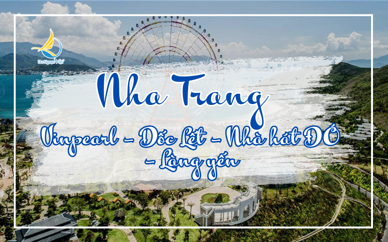 Nha Trang: VINPEARLAND - DỐC LẾT - NHÀ HÁT ĐÓ - LÀNG YẾN